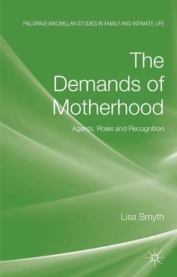 The Demands of Motherhood: Agents, Roles and Recognition (Palgrave Macmillan St