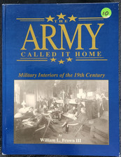 Army Called It Home: Military Interiors of the 19th Century by William L. Brown