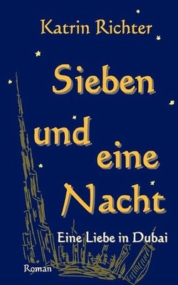 Sieben und eine Nacht: Eine Liebe in Dubai by Katrin Richter (German) Paperback