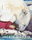Jackie Morris The Unwinding (Hardback)