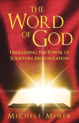 The Word of God: Unleashing the Power of Scripture Memorization