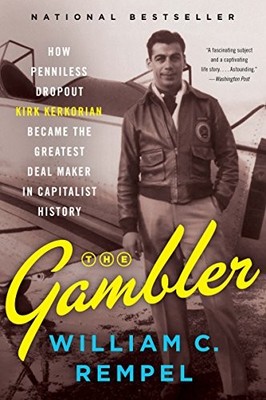 The Gambler: How Penniless Dropout Kirk Kerkorian Became the Greatest Deal Make