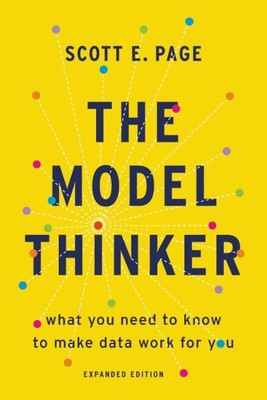 Model Thinker : What You Need to Know to Make Data Work for You, Paperback by...