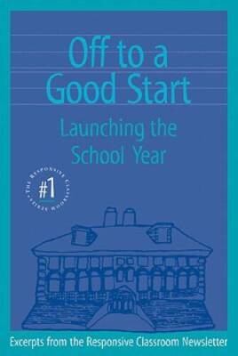 Off to a Good Start: Launching the School Year (The Responsive Class - VERY GOOD