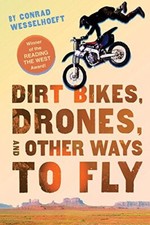 Dirt Bikes, Drones, and Other Ways to Fly by Wesselhoeft, Conrad [Paperback]