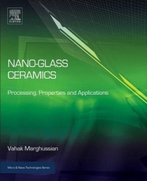 Nano-Glass Ceramics Processing, Properties and Applications Marghussian Hardback