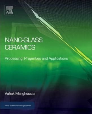 Nano-Glass Ceramics Processing, Properties and Applications Marghussian Hardback