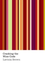 Cracking the Wine Code By Lavinia Brown