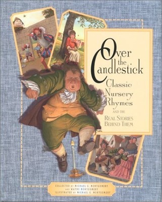 Over the Candlestick: Classic Nursery Rhymes and the Real Stories Behind The...