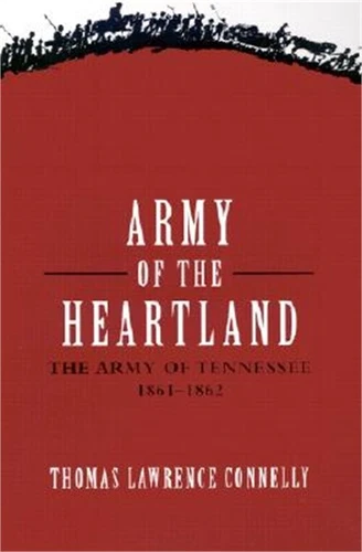 Army of the Heartland: The Army of Tennessee, 1861-1862 (Paperback or Softback)