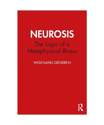 Neurosis: The Logic of a Metaphysical Illness (Spring Journal Books: Studies in 