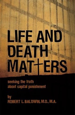 Life and Death Matters: Seeking the Truth About Capital Punishment by Robert L. 