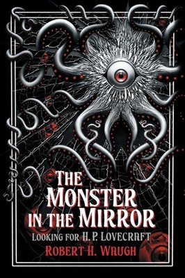 The Monster in the Mirror Looking for H. P. Lovecraft Robert H. Waugh Buch 2006