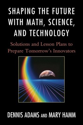 Shaping the Future with Math, Science, and Technology: Solutions and Lesson Plan