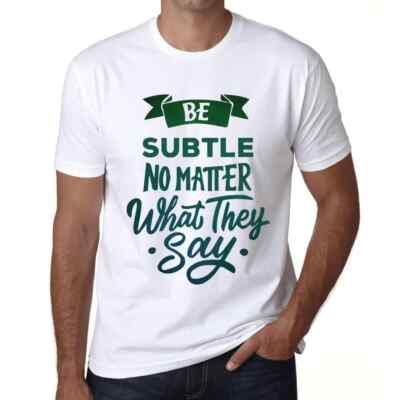 Herren Grafik T-Shirt Sei subtil egal was sie sagen   Be Subtle No Matter What
