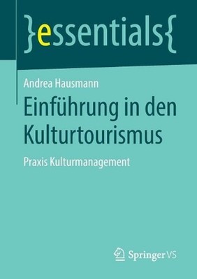 Einfhrung in den Kulturtourismus: Praxis Kulturmanagement by Andrea Hausmann (Ge