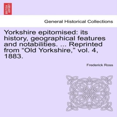 Yorkshire epitomised its history geographical features and notabi