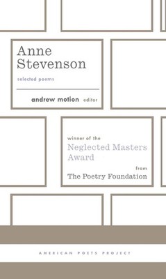 Anne Stevenson: Selected Poems: (American Poets Project #26) by Anne Stevenson (