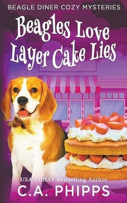 Beagles Love Layer cake Lies by C.A. Phipps Paperback Book