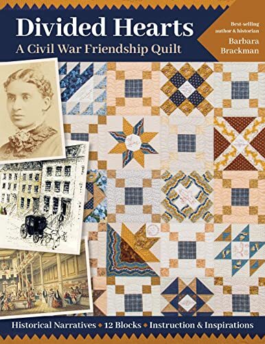 Divided Hearts, A Civil War Friendship Quilt: Historical narratives, 12 blocks,