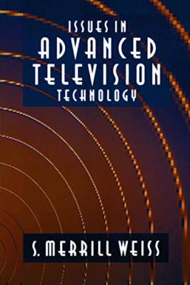 Issues in Advanced Television Technology By S. Merrill Weiss