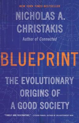 Blueprint: The Evolutionary Origins of a Good Society by Christakis, Nicholas A.