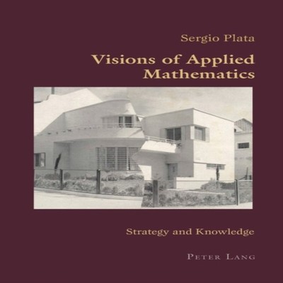 Visions of Applied Mathematics Strategy and Knowledge Peter Lang