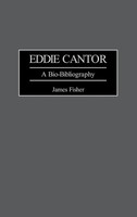 Eddie Cantor | A Bio-Bibliography | James Fisher (U. A.) | Buch | Gebunden