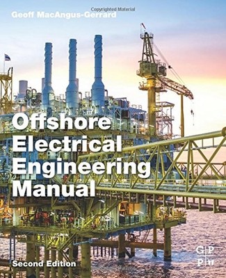 OFFSHORE ELECTRICAL ENGINEERING MANUAL, SECOND EDITION By Geoff Macangus-gerrard