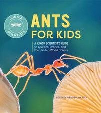 Ants for Kids : A Junior Scientist's Guide to Queens, Drones, and the Hidden ...