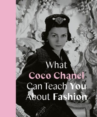 What Coco Chanel Can Teach You About Fashion Caroline Young