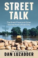 Street Talk The Great Flood And Other Stories From A River City Dan M Luzadder
