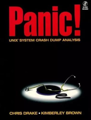 Panik! UNIX System Crash Dump Analysis Handbook (Bk/CD-ROM), Chris Drake