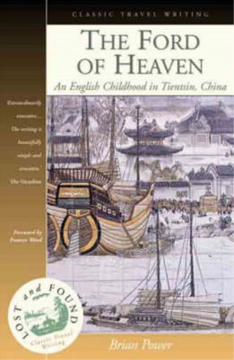 The Ford of Heaven: A Cosmopolitan Childhood in Tientsin, China, Power, Brian, U