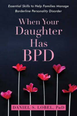 When Your Daughter Has BPD: Essential Skills to Help Families Manage Bord - GOOD
