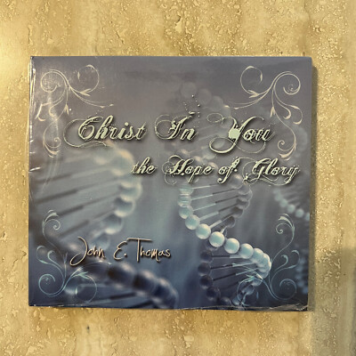 CD John E Thomas Christ In You The Hope Of Glory Life Impowerment Faith (NEW)
