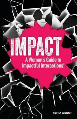 Impact: a Woman's Guide to Impactful Interactions - NEU Petra Weiser LL 2023