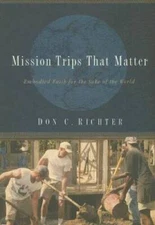Mission Trips That Matter: Embodied Faith for the Sake of the World - VERY GOOD