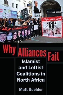 Why Alliances Fail: Islamist and Leftist Coalitions in North Africa (Modern Inte