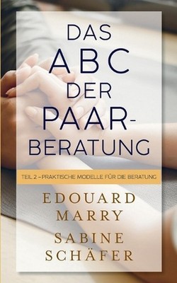 Das ABC der Paarberatung: Teil 2 - Praktische Modelle f?r die Beratung by Edouar