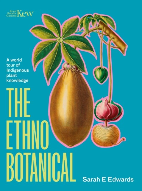 The Ethnobotanical: A world tour of Indigenous by Dr Sarah Edwards HARDBACK - Image 2