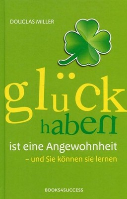 Glück haben ist eine Angewohnheit - und Sie können sie lernen / Douglas Miller