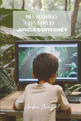 Mes premiers pas dans la jungle d'internet by Ambre Montfort Paperback Book