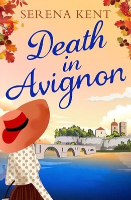 Death in Avignon: The perfect summer murder mystery ( by Kent, Serena 1409182037