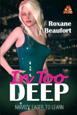 In Too Deep: Naively Eager to Learn - Paperback NEW Beaufort, Roxan 15/08/2019
