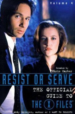 Resist or Serve (The Official Guide to the X-Files, Vol. 4) by Andy Meisler