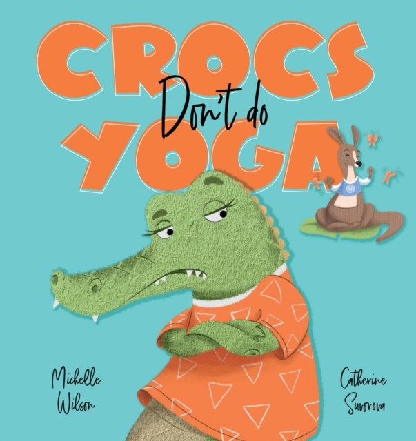 Crocs don't do Yoga by Michelle Wilson (Hardback Book)