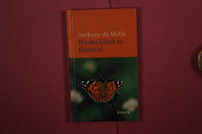 396975 Anthony de Mello WO DAS GLÜCK ZU HAUSE IST Herder HC