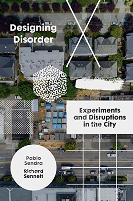 Designing Disorder: Experimente und Störungen in der Stadt - Richard Sennett