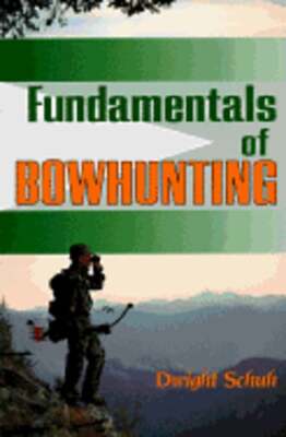 Fundamentals of Bowhunting by Dwight Schuh: Used